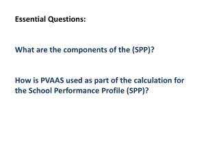 Essential Questions: What are the components of the (SPP)?