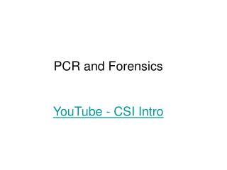 PCR and Forensics YouTube - CSI Intro