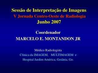 Sessão de Interpretação de Imagens V Jornada Centro-Oeste de Radiologia Junho 2007