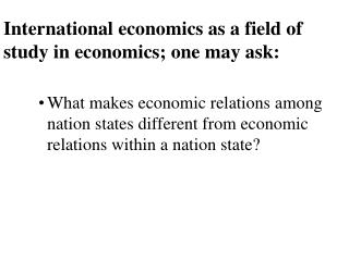 International economics as a field of study in economics; one may ask: