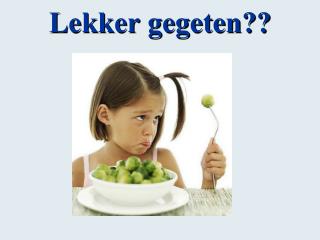 Lekker gegeten??