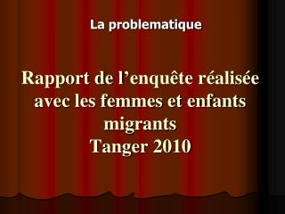 Rapport de l’enquête réalisée avec les femmes et enfants migrants Tanger 2010