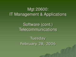 Mgt 20600: IT Management &amp; Applications Software (cont.) Telecommunications