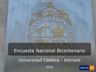 Encuesta Nacional Bicentenario Universidad Católica - Adimark 2010