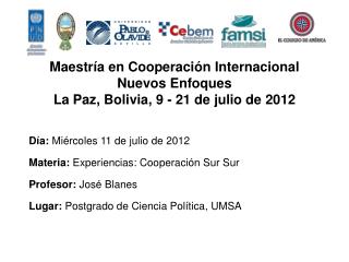 Maestría en Cooperación Internacional Nuevos Enfoques La Paz, Bolivia, 9 - 21 de julio de 2012