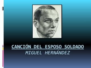CANCIÓN DEL ESPOSO SOLDADO Miguel Hernández