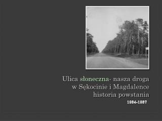 Ulica słoneczna - nasza droga w Sękocinie i Magdalence historia powstania