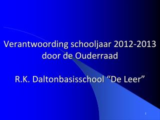 Verantwoording schooljaar 2012-2013 door de Ouderraad R.K. Daltonbasisschool “De Leer”