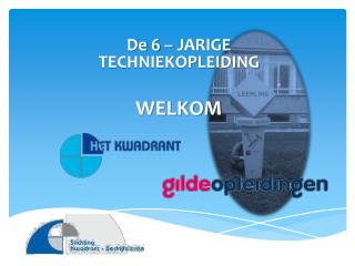 De 6 – JARIGE TECHNIEKOPLEIDING WELKOM