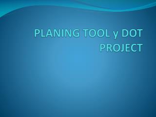 PLANING TOOL y DOT PROJECT