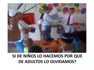 SI DE NIÑOS LO HACEMOS POR QUE DE ADULTOS LO OLVIDAMOS?