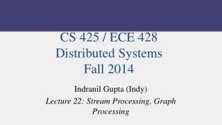 CS 425 / ECE 428 Distributed Systems Fall 2014