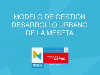 MODELO DE GESTIÓN DESARROLLO URBANO DE LA MESETA