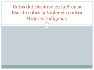 Retos del Discurso en la Prensa Escrita sobre la Violencia contra Mujeres Indígenas 