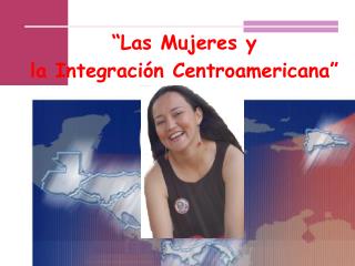 “Las Mujeres y la Integración Centroamericana”