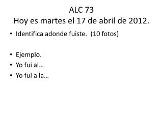 ALC 73 Hoy es martes el 17 de abril de 2012.