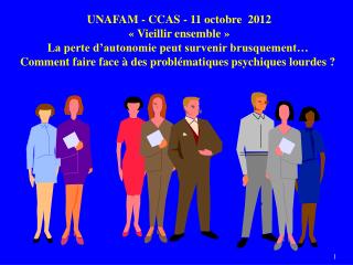 UNAFAM - CCAS - 11 octobre 2012 « Vieillir ensemble »