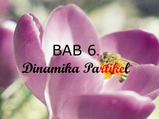 BAB 6 . Dinamika Pa rtike l