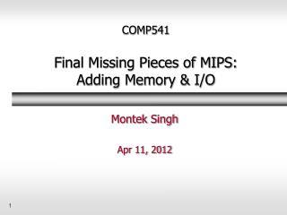 COMP541 Final Missing Pieces of MIPS: Adding Memory &amp; I/O