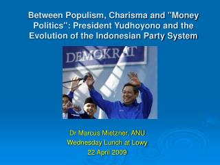 Between Populism, Charisma and "Money Politics": President Yudhoyono and the Evolution of the Indonesian Party