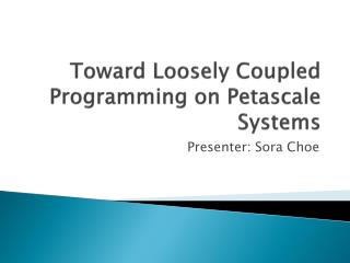 Toward Loosely Coupled Programming on Petascale Systems