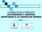 LA BIBLIOTECA P BLICA: ACTIVIDADES Y CUENTOS ADAPTADOS A LA LENGUA DE SIGNOS