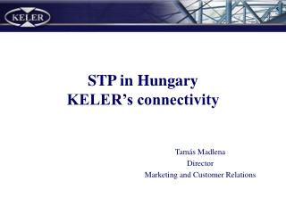 STP in Hungary KELER’s connectivity