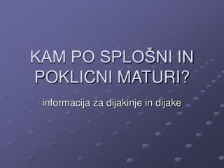 KAM PO SPLOŠNI IN POKLICNI MATURI?