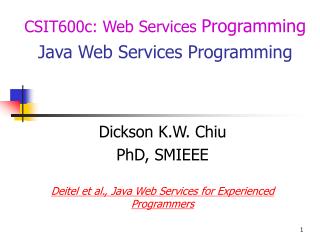 Dickson K.W. Chiu PhD, SMIEEE Deitel et al., Java Web Services for Experienced Programmers