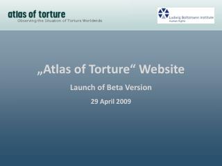 „Atlas of Torture “ Website Launch of Beta Version 29 April 2009