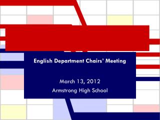 English Department Chairs’ Meeting March 13, 2012 Armstrong High School