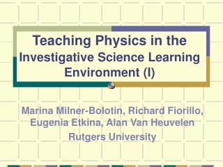Teaching Physics in the Investigative Science Learning Environment (I)