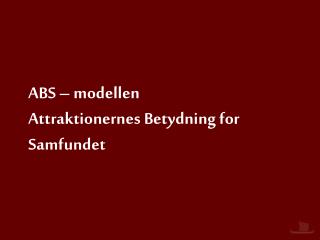 ABS – modellen Attraktionernes Betydning for Samfundet