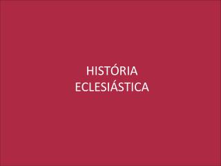 HISTÓRIA ECLESIÁSTICA