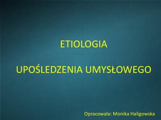 ETIOLOGIA UPOŚLEDZENIA UMYSŁOWEGO