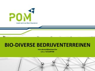 BIO-DIVERSE BEDRIJVENTERREINEN tom.decock @ pomwvl.be a.k.a . TomvdPOM