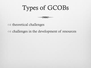 Types of GCOBs