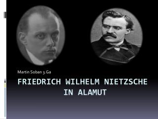 Friedrich Wilhelm Nietzsche 		 in Alamut
