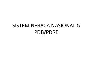 SISTEM NERACA NASIONAL &amp; PDB/PDRB