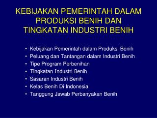 KEBIJAKAN PEMERINTAH DALAM PRODUKSI BENIH DAN TINGKATAN INDUSTRI BENIH