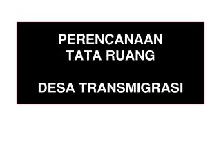 PERENCANAAN TATA RUANG DESA TRANSMIGRASI