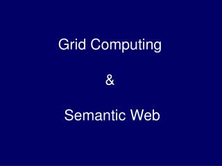 Grid Computing &amp; Semantic Web