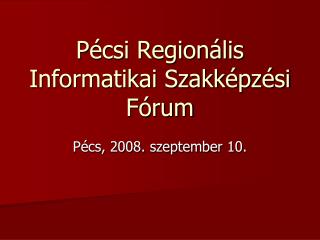 Pécsi Regionális Informatikai Szakképzési Fórum