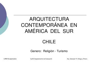 ARQUITECTURA CONTEMPORÁNEA EN AMÉRICA DEL SUR CHILE Genero: Religión - Turismo