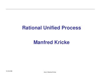 Rational Unified Process Manfred Kricke