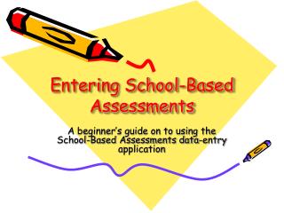 Entering School-Based Assessments