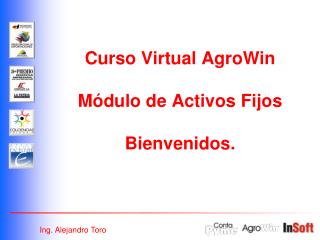 Curso Virtual AgroWin Módulo de Activos Fijos Bienvenidos.