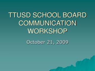 TTUSD SCHOOL BOARD COMMUNICATION WORKSHOP