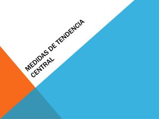 MEDIDAS DE TENDENCIA CENTRAL