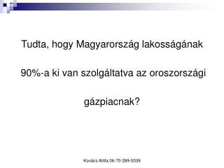 Tudta, hogy Magyarország lakosságának 90%-a ki van szolgáltatva az oroszországi gázpiacnak?